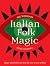 The World of Italian Folk Magic: Magical and herbal cures from the wise women of Italy