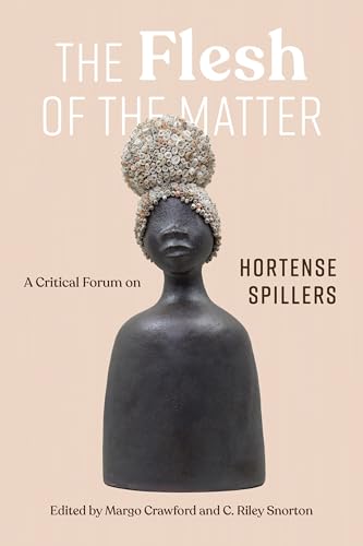 The Flesh of the Matter: A Critical Forum on Hortense Spillers (Paperback)