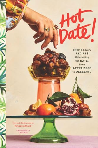 Hot Date!: Sweet & Savory Recipes Celebrating the Date, from Party Food to Everyday Feasts (Hardcover)