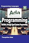 Ada Programming: Reliable, Strongly-Typed Systems Programming (Mastering Programming Languages Series) Ada Programming: Reliable, Strongly-Typed Systems Programming (Mastering Programming Languages Series)