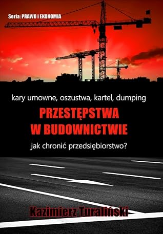 Przestępstwa w budownictwie: kary umowne, oszustwa, kartel, dumping
