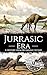 Jurassic Era: A History from Beginning to End (Prehistory)
