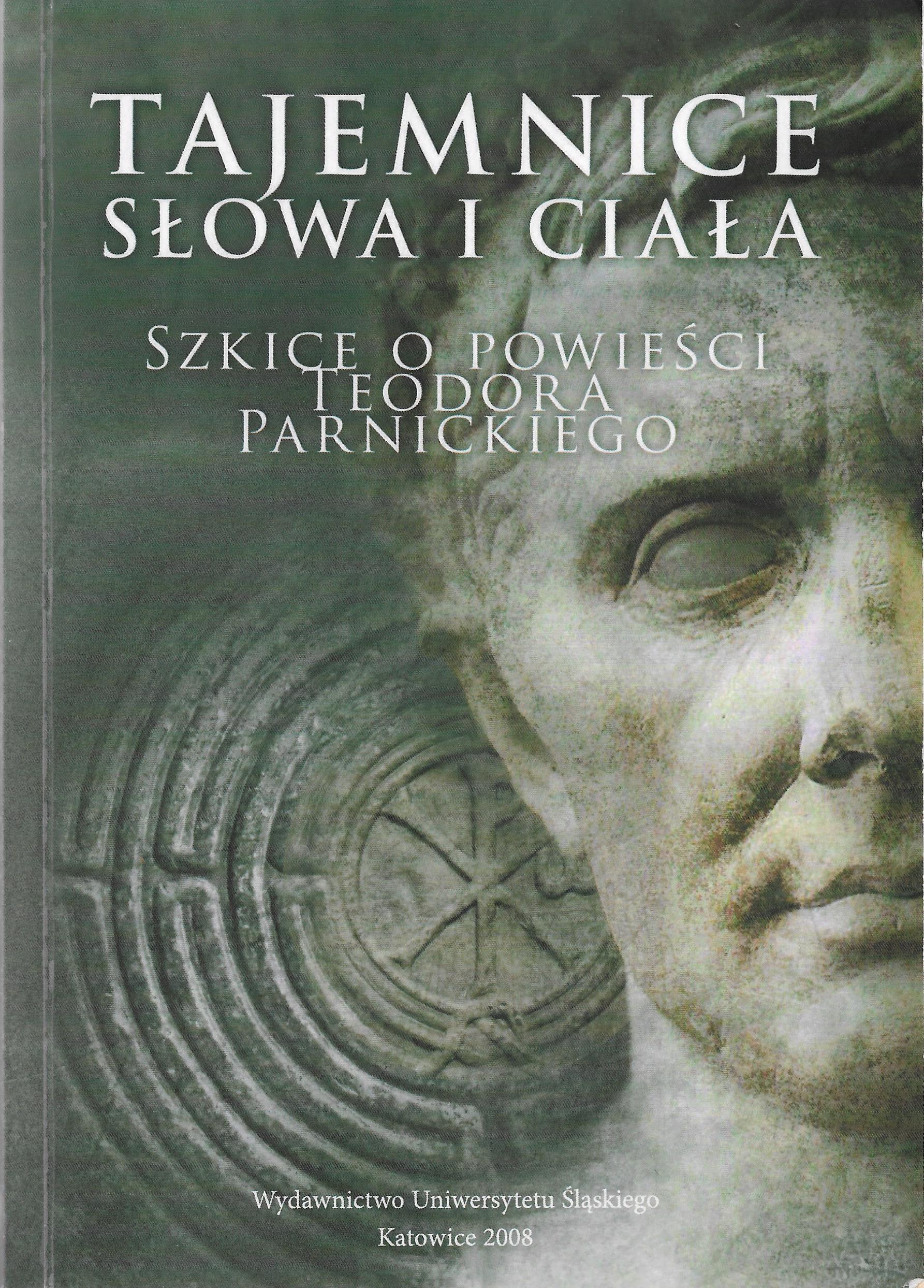 Tajemnice Słowa i ciała: Szkice o powieści Teodora Parnickiego