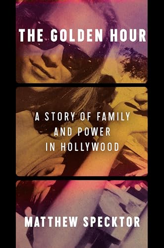The Golden Hour: A Story of Family and Power in Hollywood (Hardcover)