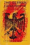 The German Catastrophe: Reflections and Recollections The German Catastrophe: Reflections and Recollections