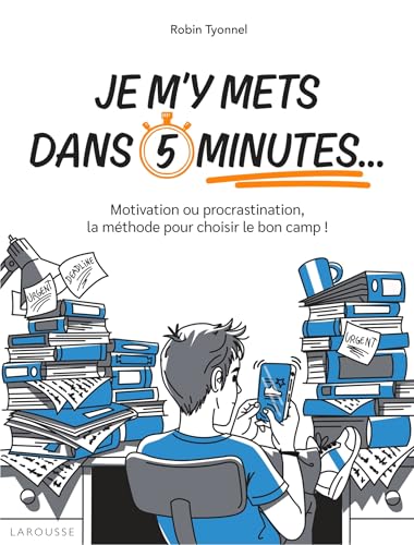 Je m'y mets dans 5 minutes...: Motivation ou procrastination, la méthode pour choisir le bon camp ! (Paperback)