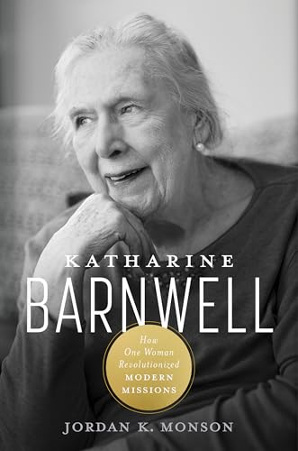 Katharine Barnwell: How One Woman Revolutionized Modern Missions (Hardcover)