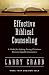 Effective Biblical Counseling: A Model for Helping Caring Christians Become Capable Counselors