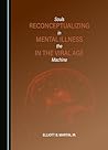 Reconceptualizing Mental Illness in the Viral Age: Souls in the Machine Reconceptualizing Mental Illness in the Viral Age: Souls in the Machine