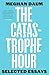 The Catastrophe Hour by Meghan Daum The Catastrophe Hour by Meghan Daum