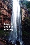 Take My Breath Far Away: A Travel Memoir