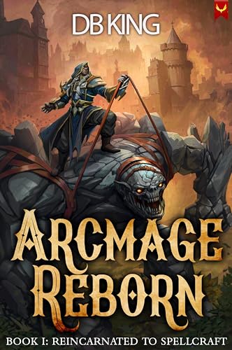 Reincarnated to Spellcraft: A LitRPG Adventure (Archmage Reborn Book 1)