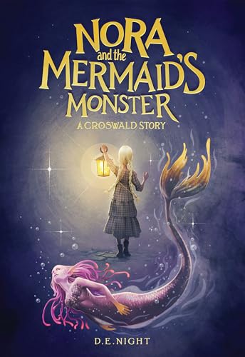 Nora and the Mermaid's Monster: A Magical Mystery Adventure for Tweens and Teens Ages 9-13, Grades 4-7 (A Croswald Story)