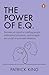 The Power of E.Q.: Become An Expert At Reading People, Understand Emotions, And Navigate Any Social