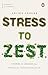 Stress to Zest: Stories and Lessons for Personal Transformation