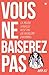 Vous ne baiserez pas ! La m...