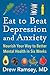 Eat to Beat Depression and Anxiety: How to Eat Your Way to Better Mental Health with Nutritional Psychiatry Techniques