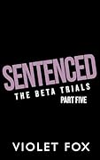 Sentenced : The Beta Trials (Part Five)