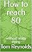 How to reach 80: without re...