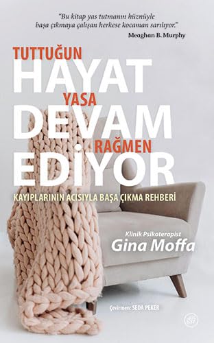 Tuttuğun Yasa Rağmen Hayat Devam Ediyor - Kayıplarının Acısıyla Başa Çıkma (Paperback)