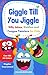 Giggle Till You Jiggle: Silly Jokes, Riddles and Tongue Twisters for Kids