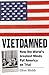 Vietdamned: How the World’s...