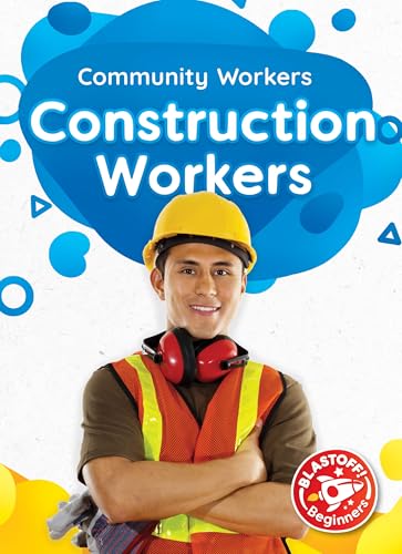 Construction Workers - Community Workers Series, Beginners Nonfiction Reading for Preschool - Grade 2 - Blastoff! Beginners Collection (Library Binding)