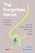 The Forgotten Sense: The Fascinating Science of Smell with a Mind-Expanding Perspective, Discover the Power of Your Nose