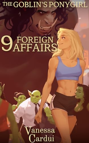 Foreign Affairs (The Goblin's Ponygirl Book 9)