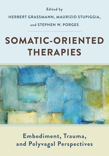 Somatic-Oriented Therapies: Embodiment, Trauma, and Polyvagal Perspectives (Paperback)