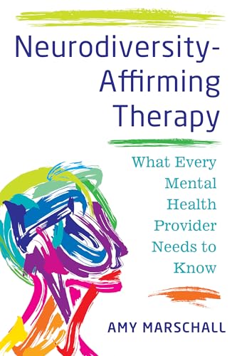 Neurodiversity-Affirming Therapy: What Every Mental Health Provider Needs to Know (Paperback)