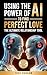 USING THE POWER OF AI TO FIND PERFECT LOVE by Troy Dunham