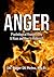Anger: Psychological Reasons Why It Rises and How to Reduce It