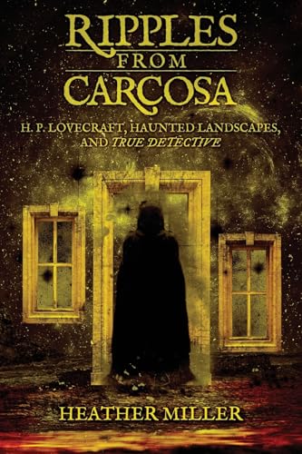 Ripples from Carcosa: H. P. Lovecraft, Haunted Landscapes, and True Detective (Paperback)