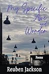 My Specific Awe and Wonder: Poems