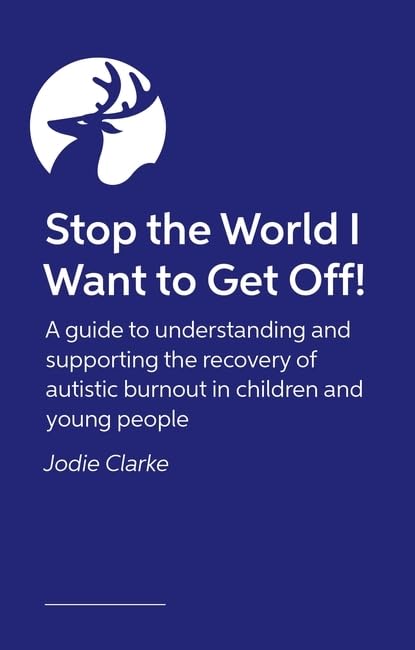 Stop the World I Want to Get Off: A guide to understanding and supporting the recovery of autistic burnout in children and young people (Paperback)
