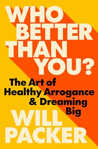 Who Better Than You?: The Art of Healthy Arrogance & Dreaming Big (Hardcover)