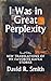 I Was in Great Perplexity: ...
