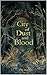 City of Dust and Blood (The Songbird Chronicles #1)