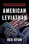 American Leviathan: The Birth of the Administrative State and Progressive Authoritarianism