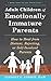 Adult Children of Emotionally Immature Parents: How to Heal from Distant, Rejecting, or Self-Involved Parents