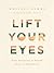 Lift Your Eyes: Daily Invitations to Behold Christ in Motherhood