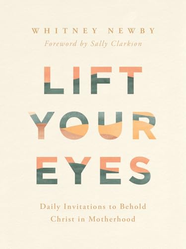 Lift Your Eyes: Daily Invitations to Behold Christ in Motherhood (Hardcover)