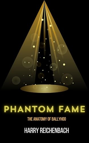Phantom Fame: The Anatomy of Ballyhoo (Kindle Edition)