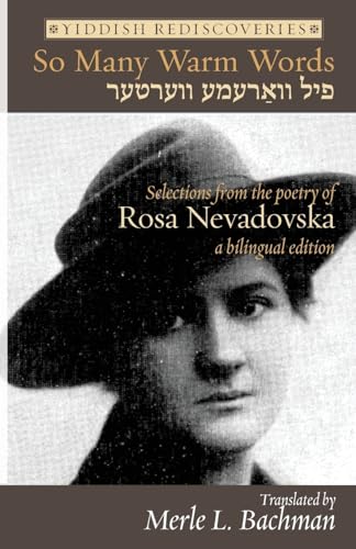 So Many Warm Words: Selections from the Poetry of Rosa Nevadovska - A bilingual edition of Yiddish poems (Jewish Poetry Project)