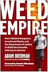 Weed Empire: How I Battled Gangsters, Investment Banks, and the Department of Justice to Build the Cannabis Industry in America Weed Empire: How I Battled Gangsters, Investment Banks, and the Department of Justice to Build the Cannabis Industry in America