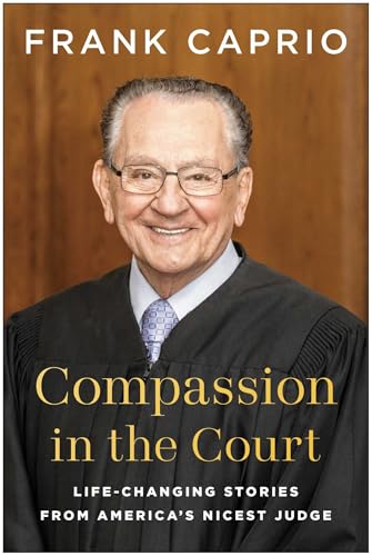 Compassion in the Court: Life-Changing Stories from America's Nicest Judge (Hardcover)