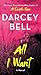 All I Want by Darcey Bell
