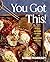 You Got This!: Recipes Anyone Can Make and Everyone Will Love