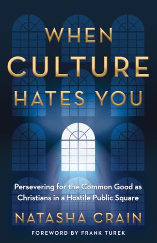 When Culture Hates You: Persevering for the Common Good as Christians in a Hostile Public Square (Paperback)